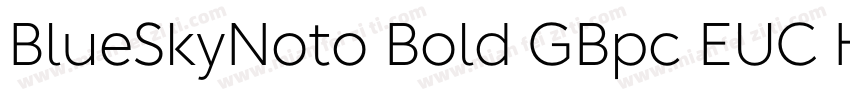 BlueSkyNoto Bold GBpc EUC H字体转换